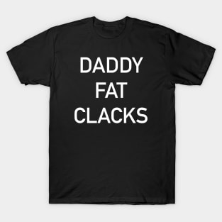 Daddy Fat Clacks T-Shirt